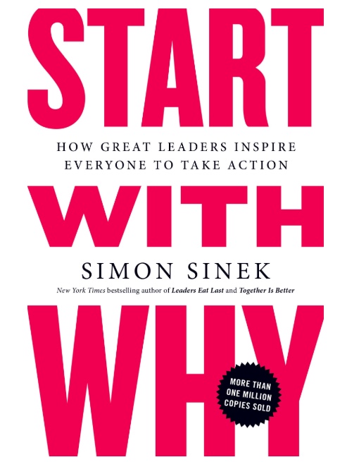 Start with Why: How Great Leaders Inspire Everyone to Take Action 